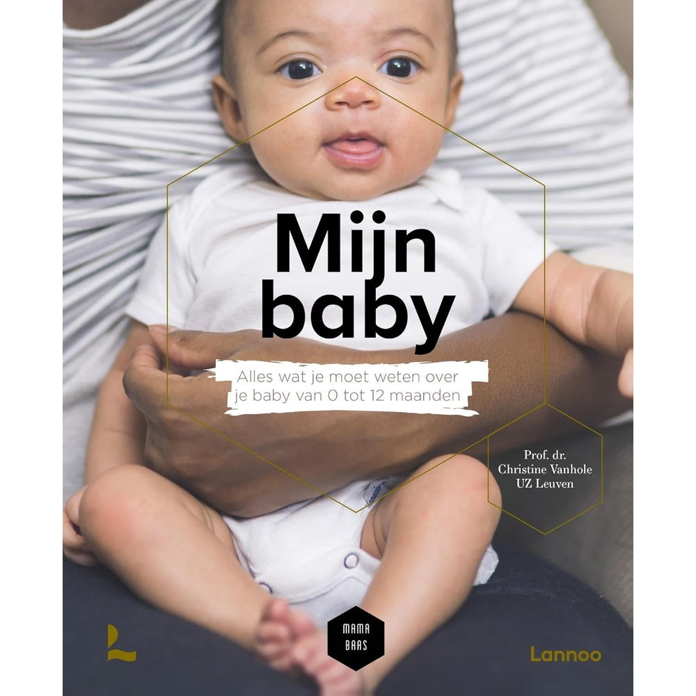 Mijn bébé - Tout ce qu’il faut savoir sur votre bébé de 0 à 12 mois - Christine Vanhole